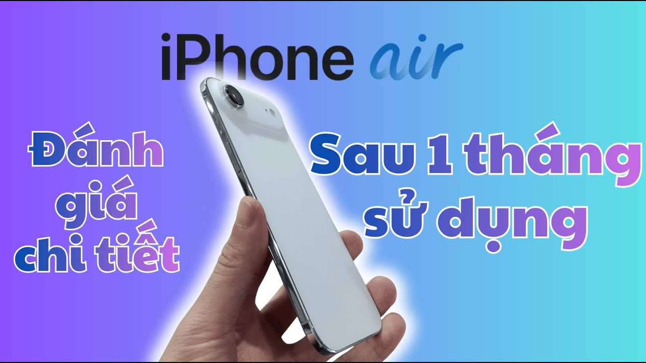 iPhone Air có đáng tiền không? Review thật sau 1 tháng sử dụng!