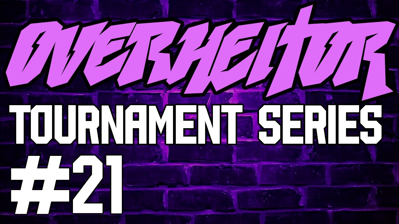 Overheitor Tournament Series #21