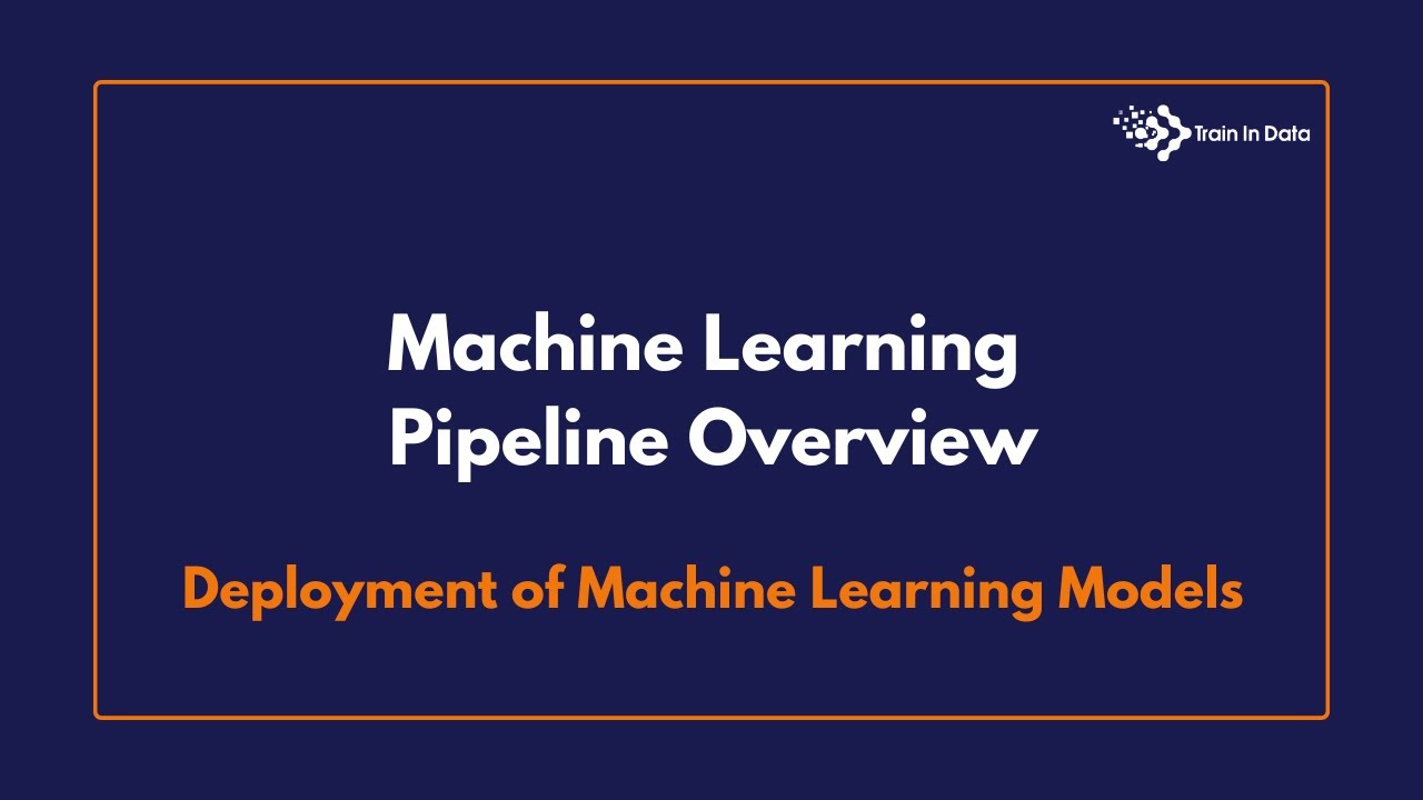 Machine Learning Pipeline Overview | Deployment of Machine Learning Models