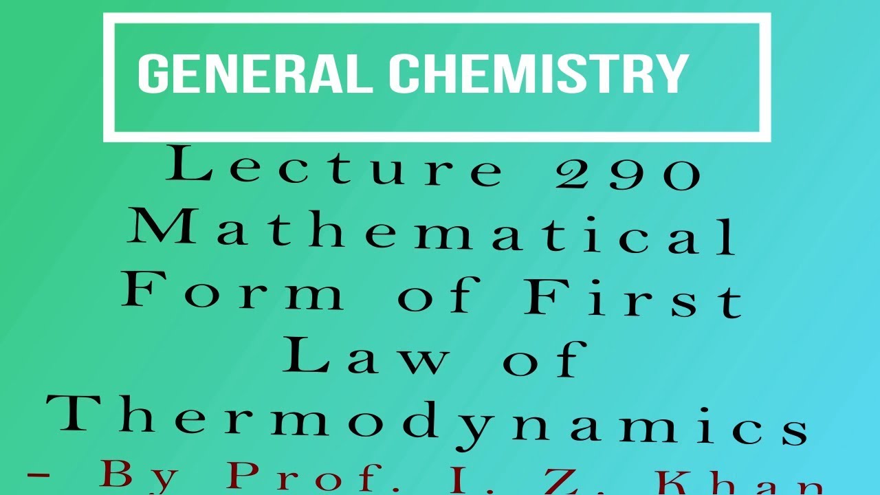 General Chemistry Lecture 290 - Mathematical Form of First Law of Thermodynamics