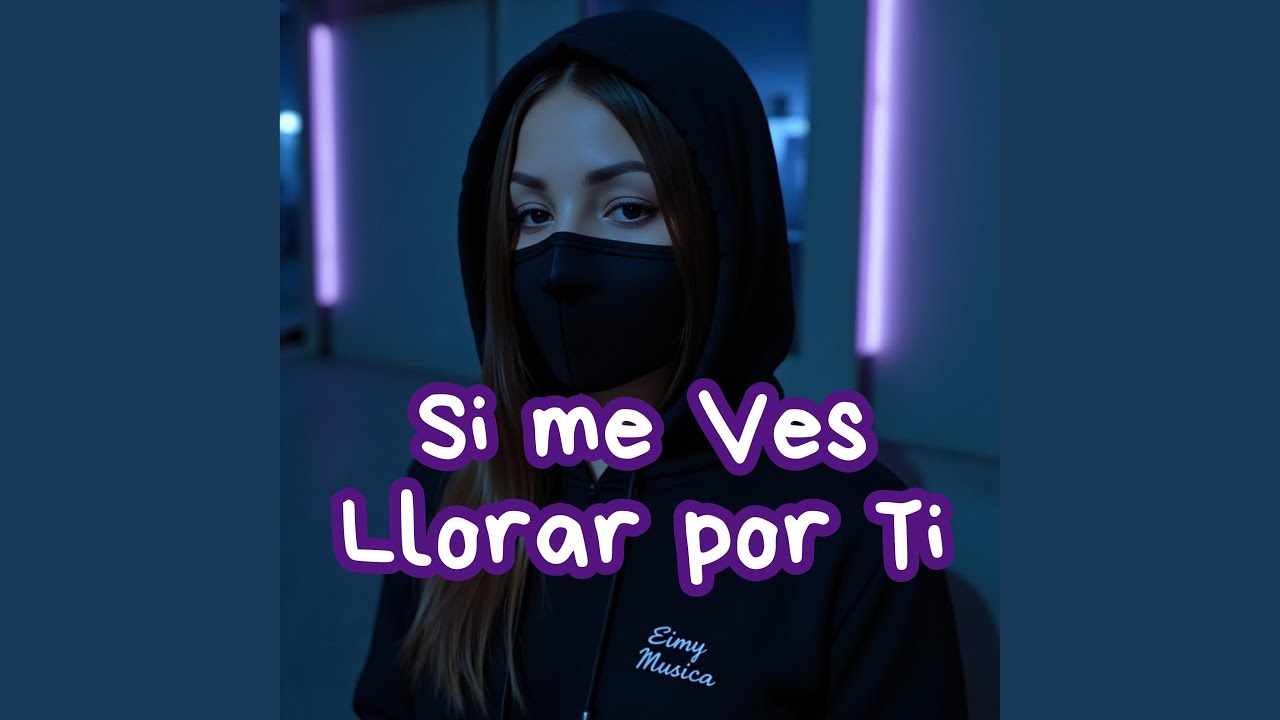 Si me ves llorar por ti