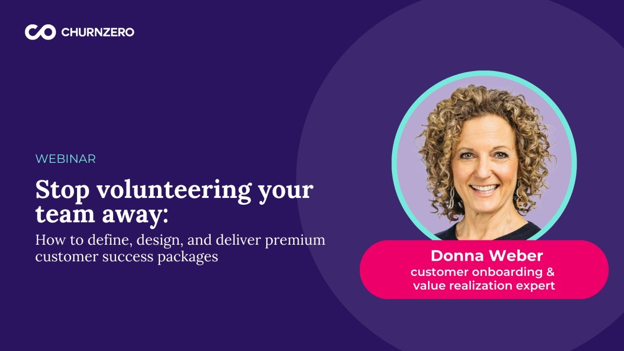 Stop volunteering your team away: How to define, design, & deliver premium customer success packages