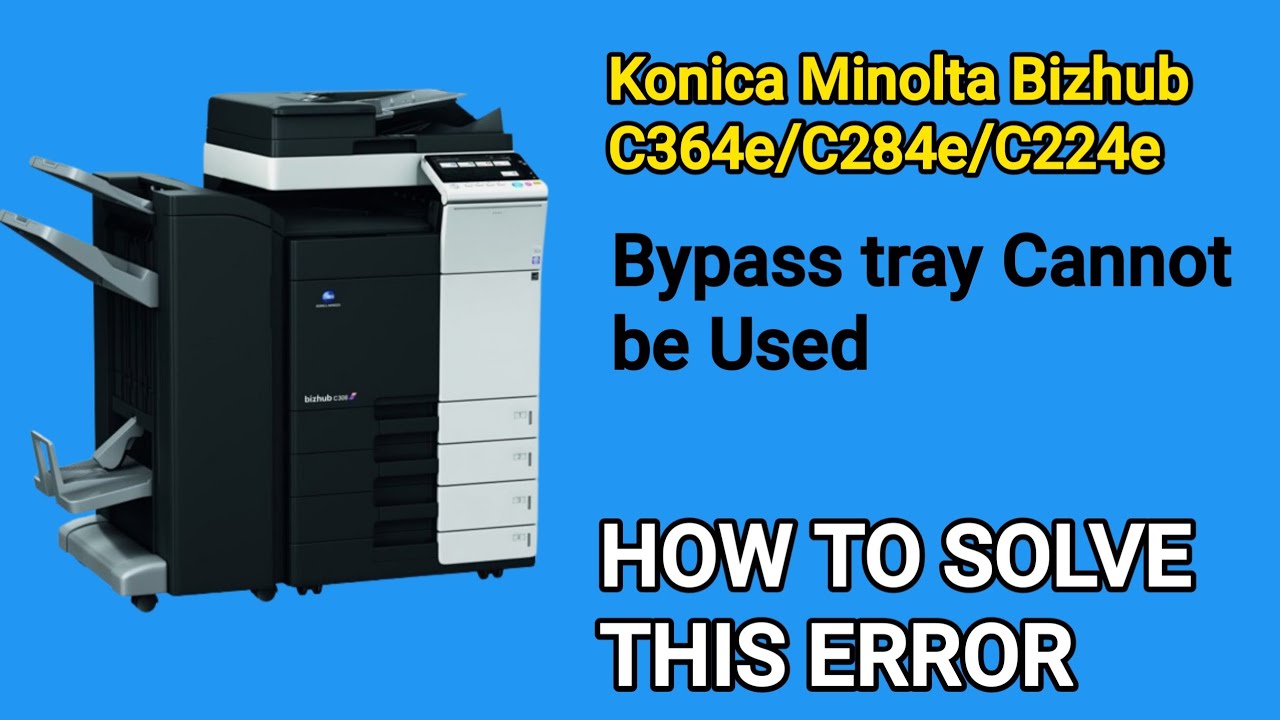Konica Minolta Bizhub C364e/C284e/C224e bypass tray not working