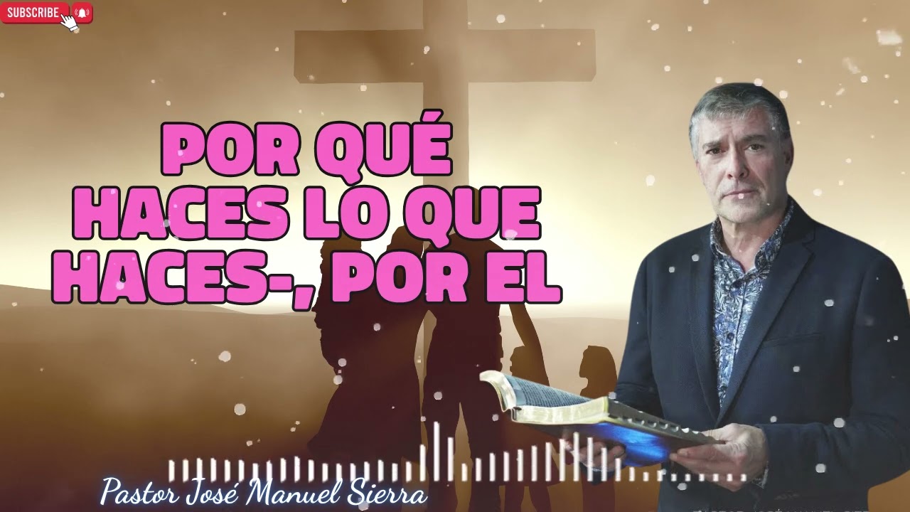 Por qué haces lo que haces , por el pastor José Manuel Sierra