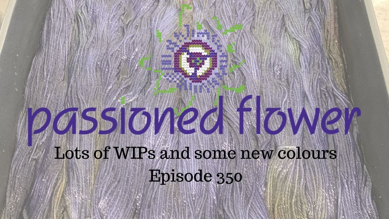 Lots of WIPs and some new colours - Passioned Flower - Episode 350 | Knitting Podcast