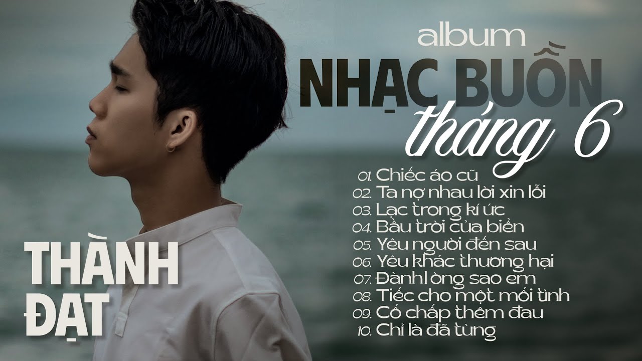 ALBUM Nhạc Buồn Tháng 06. Những bản nhạc lấy đi nước mắt của chúng ta khi đã trải qua thất tình...