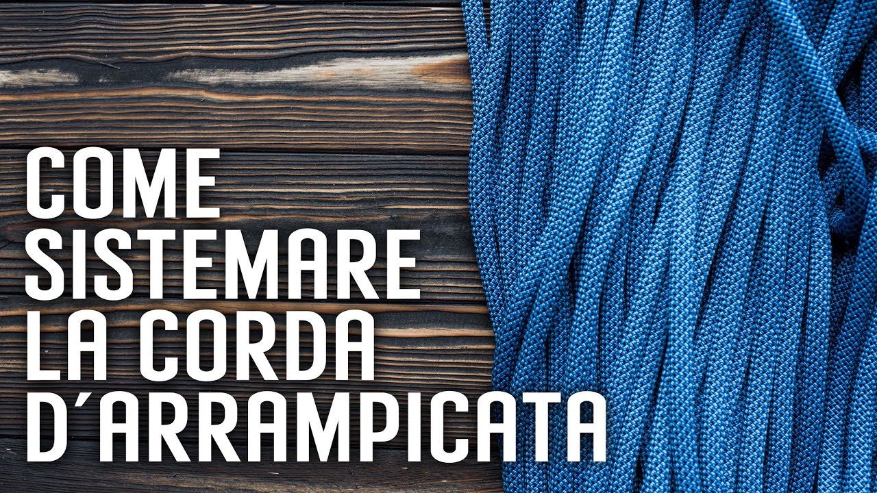 COME SISTEMARE LA CORDA D'ARRAMPICATA | Tutorial