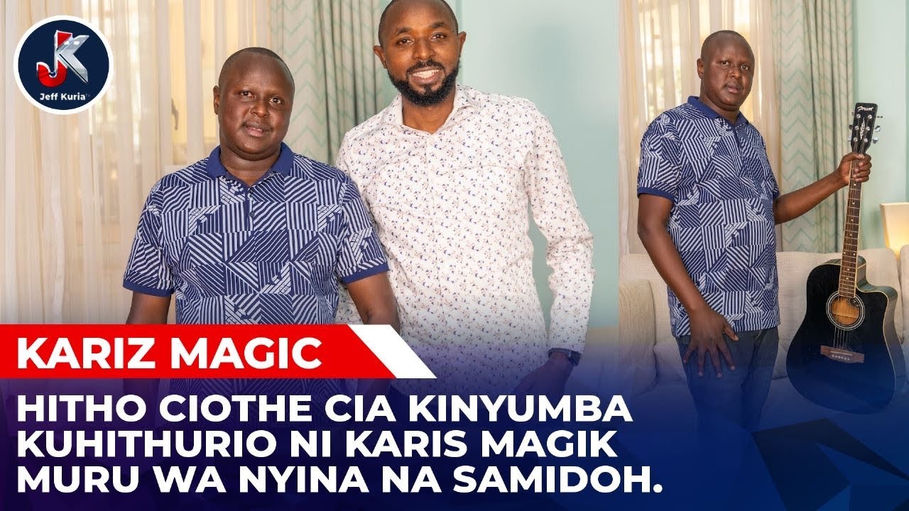 SAMIDOH  NI MY BROTHER NA KINYUMBA NI GIAKWA ; KARIZ MAGIC.