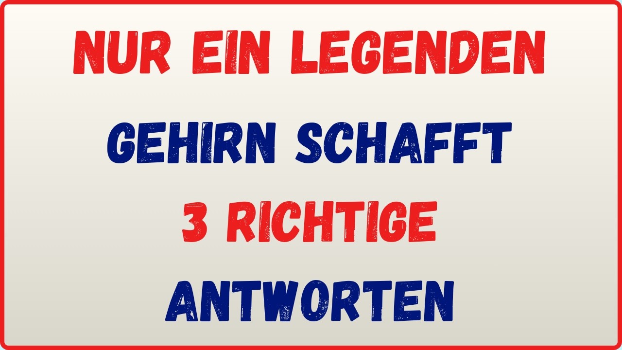 NUR EIN LEGENDEN-GEHIRN SCHAFFT 3 RICHTIGE ANTWORTEN – EXTREM SCHWERER IQ TEST DEUTSCHLAND