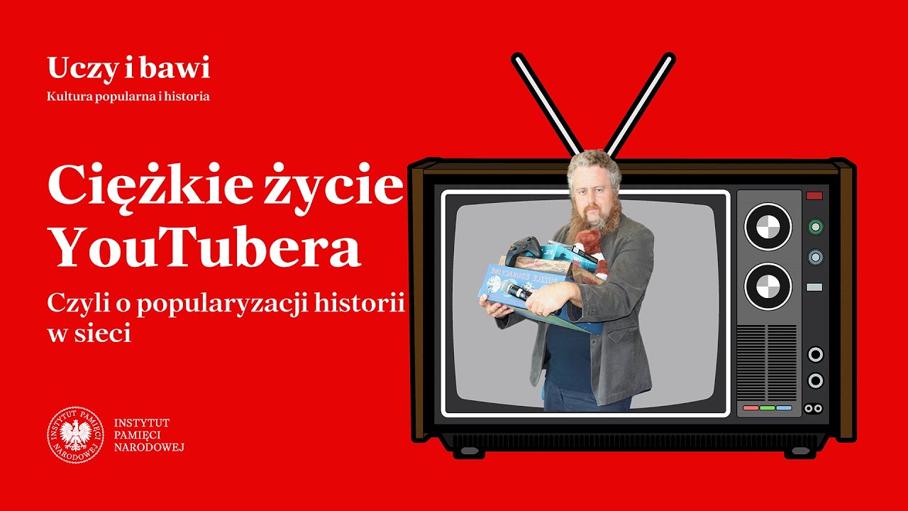 Ciężkie życie YouTubera... – cykl Uczy i bawi. Kultura popularna i historia