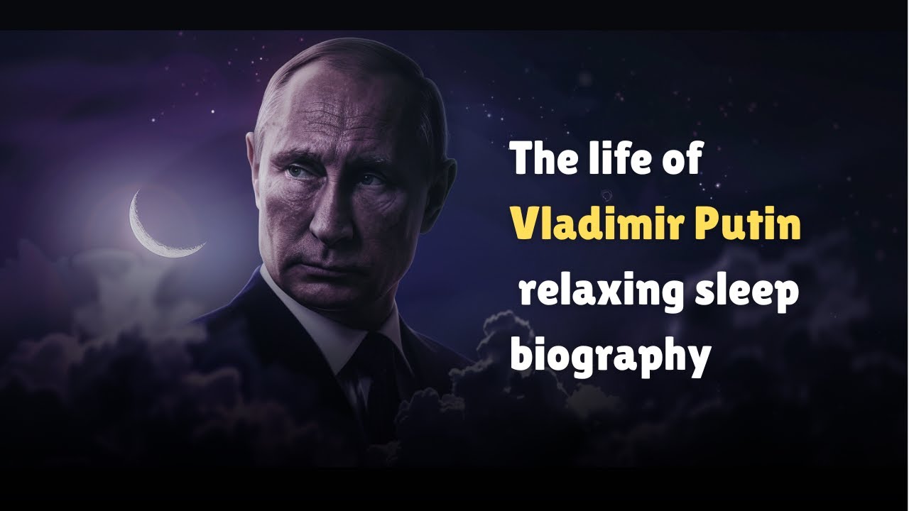 The life of Vladimir Putin - relaxing sleep biography