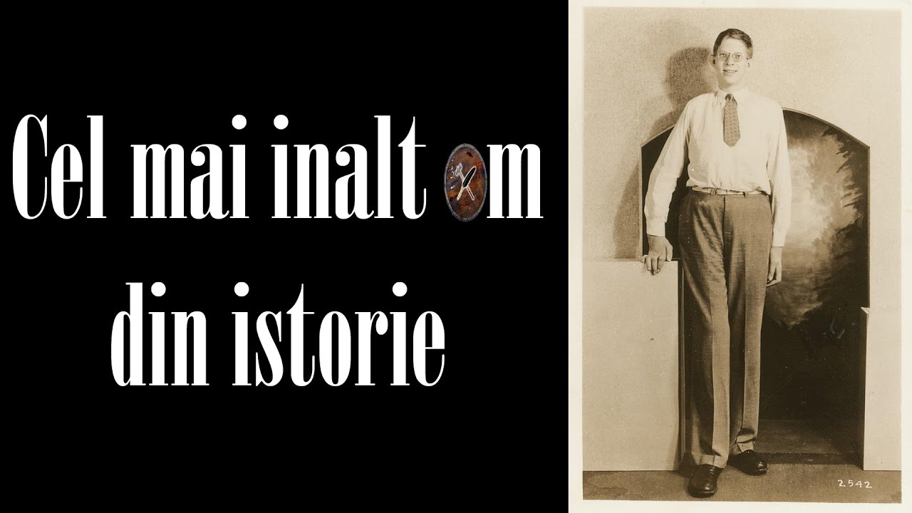 E bine sa stii - Cel mai inalt om din istorie