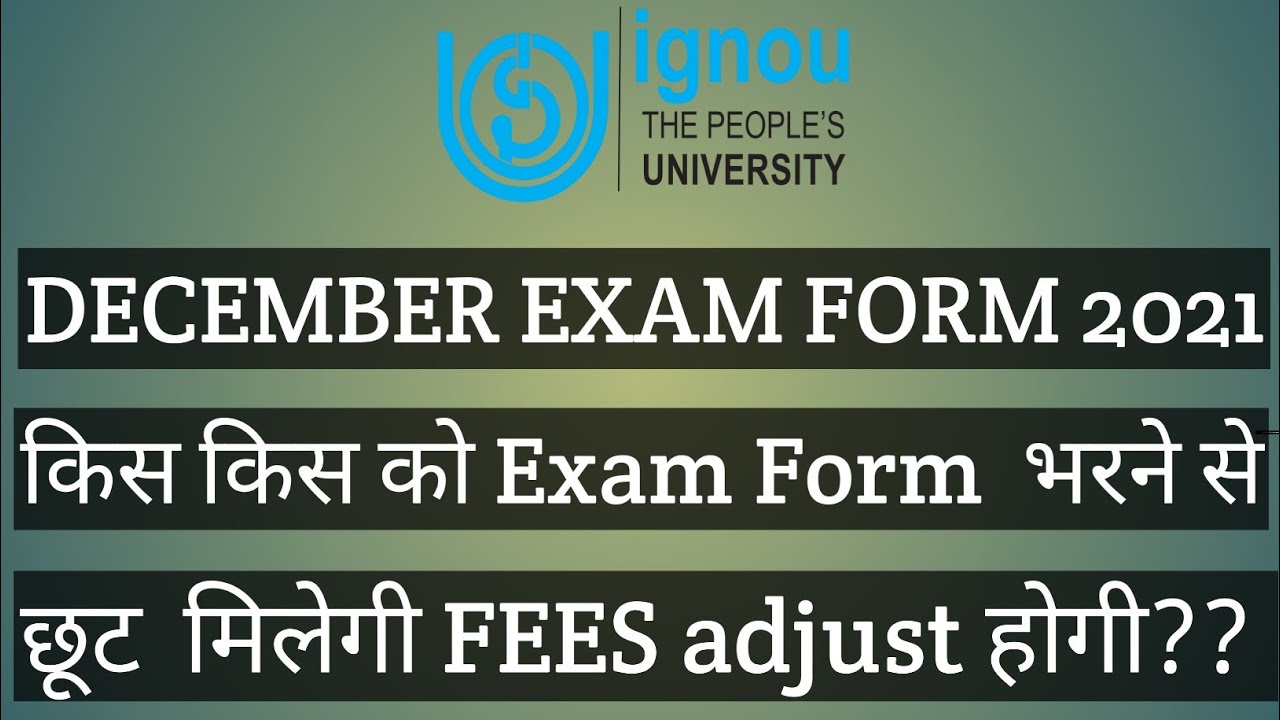 IGNOU DECEMBER EXAM FORM 2021 ELIGIBILITY, FEES ADJUST COMPLETE INFORMATION 4 SEPTEMBER
