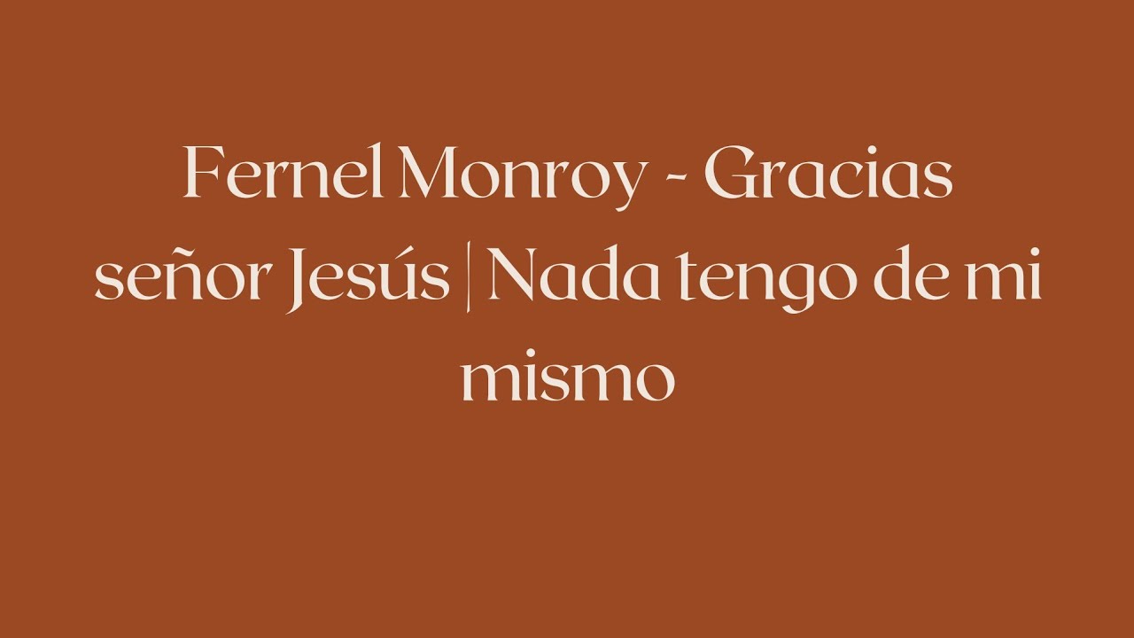 Fernel Monroy - Gracias señor Jesús | Nada tengo de mi mismo