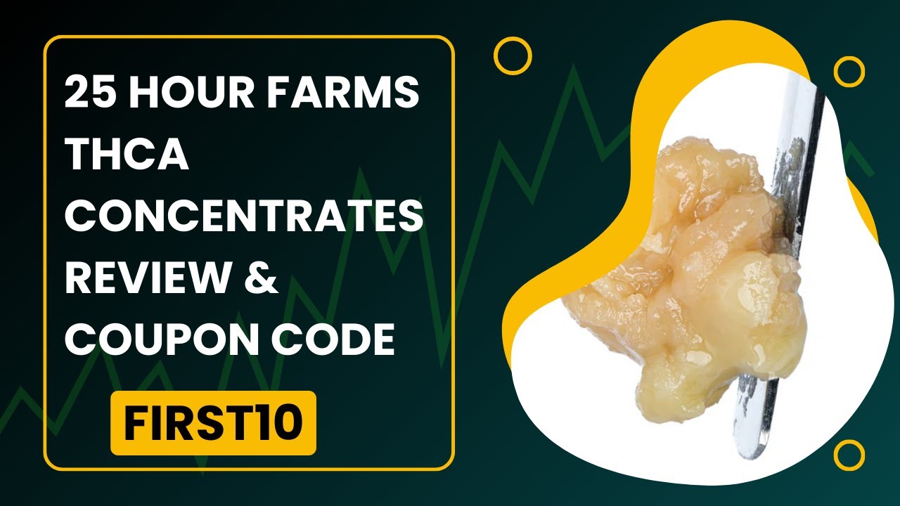 25 Hour Farms THCa Concentrates Review || 25 Hour Farms Review & Discount Code &ndash; &ldquo;TAKE10