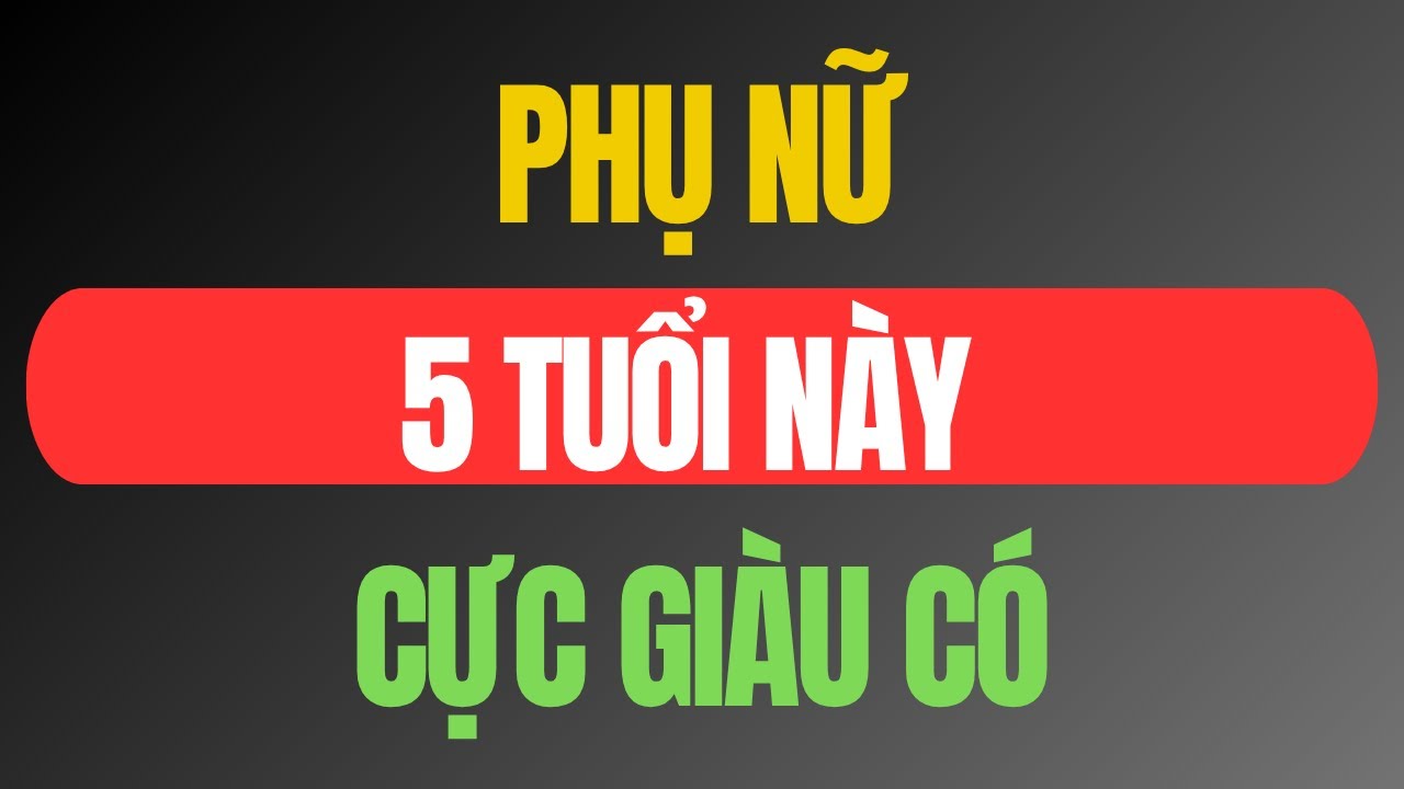 5 Tuổi Phụ Nữ Có Hậu Vận An Nhàn, Tài Lộc Về Sau Đổ Về Không Ngớt – Ít Ai Biết!