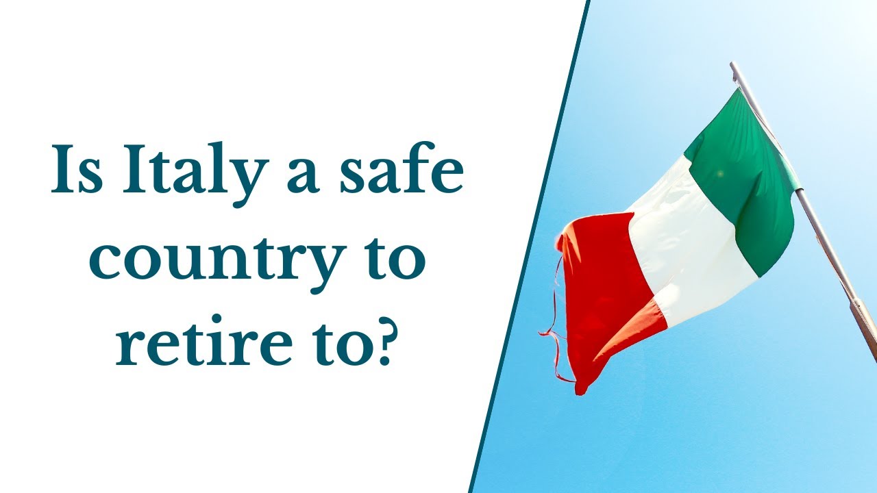 Is Italy a Safe Country to Retiree to?
