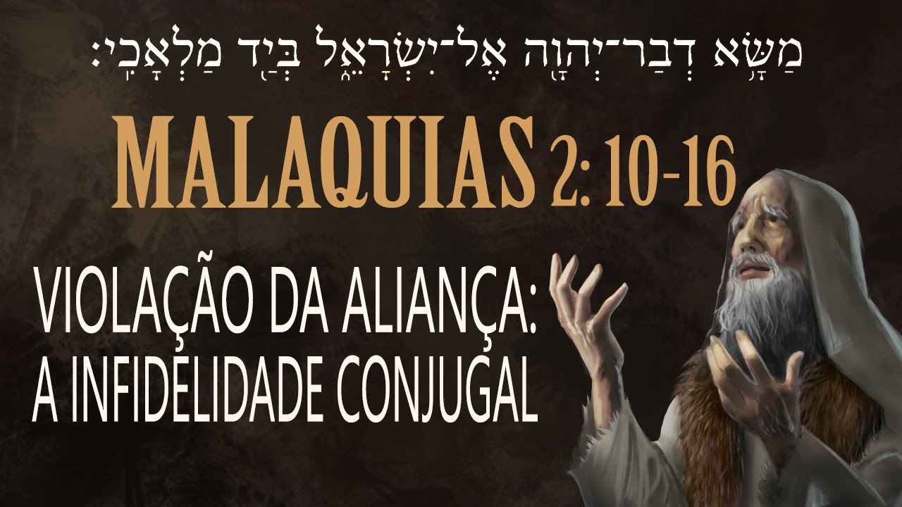Exposição Bíblica - Malaquias 2: 10-16 - VIOLAÇÃO DA ALIANÇA - A INFIDELIDADE CONJUGAL