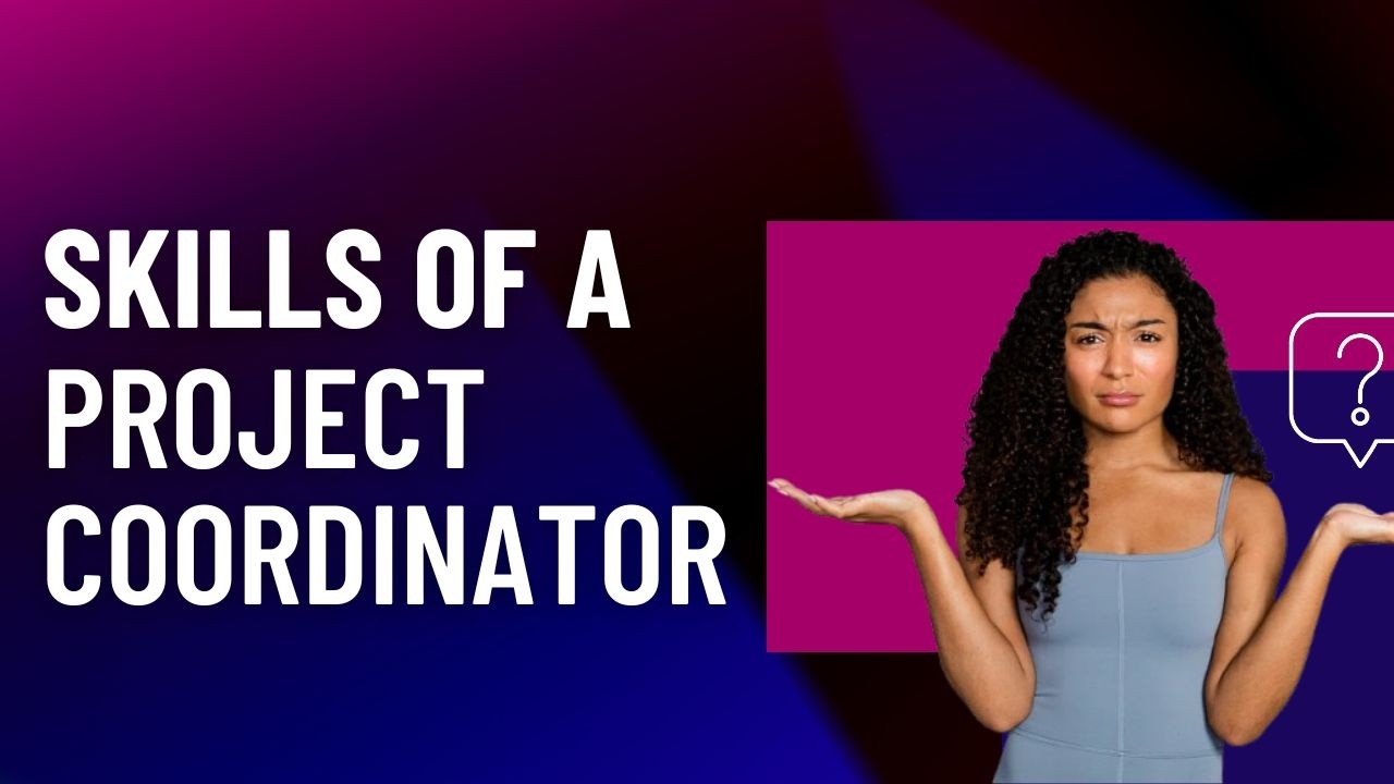 What Skills a Project Coordinator Should have?