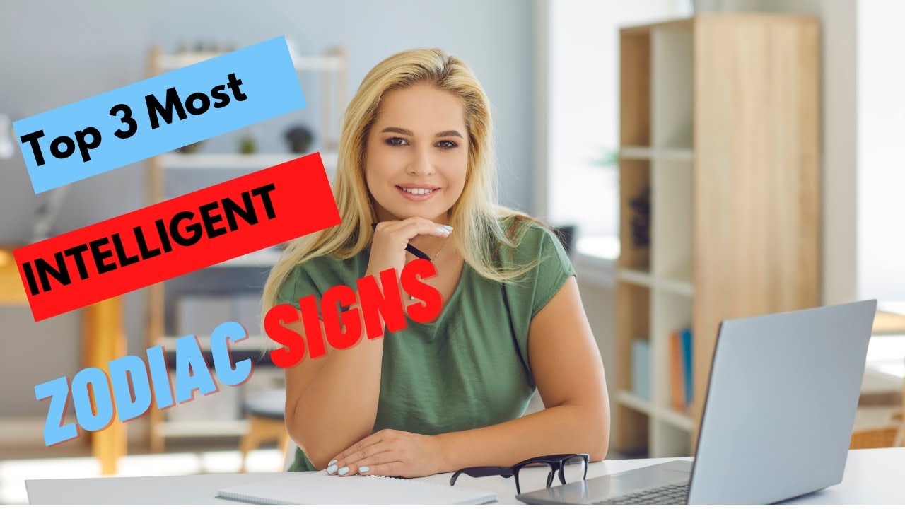 Top 3 Most Intelligent Zodiac Signs
