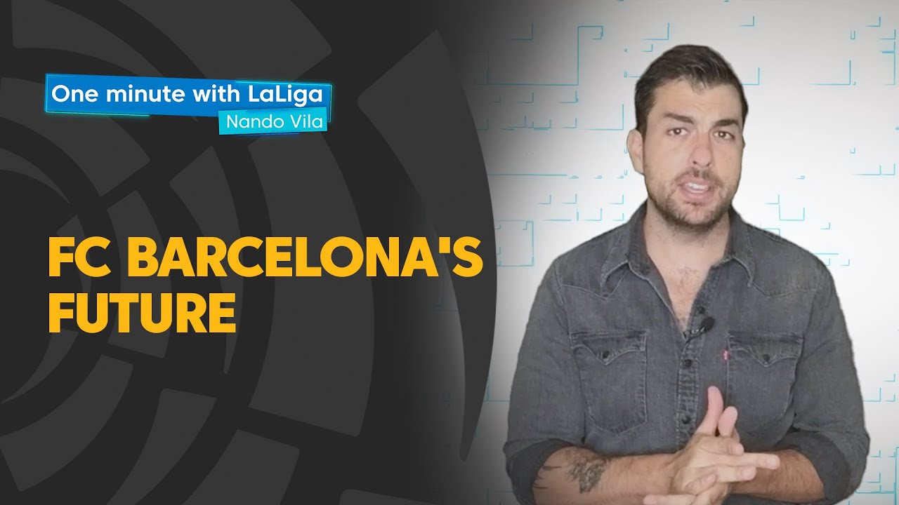 One minute with LaLiga & Nando Vila: The future of FC Barcelona