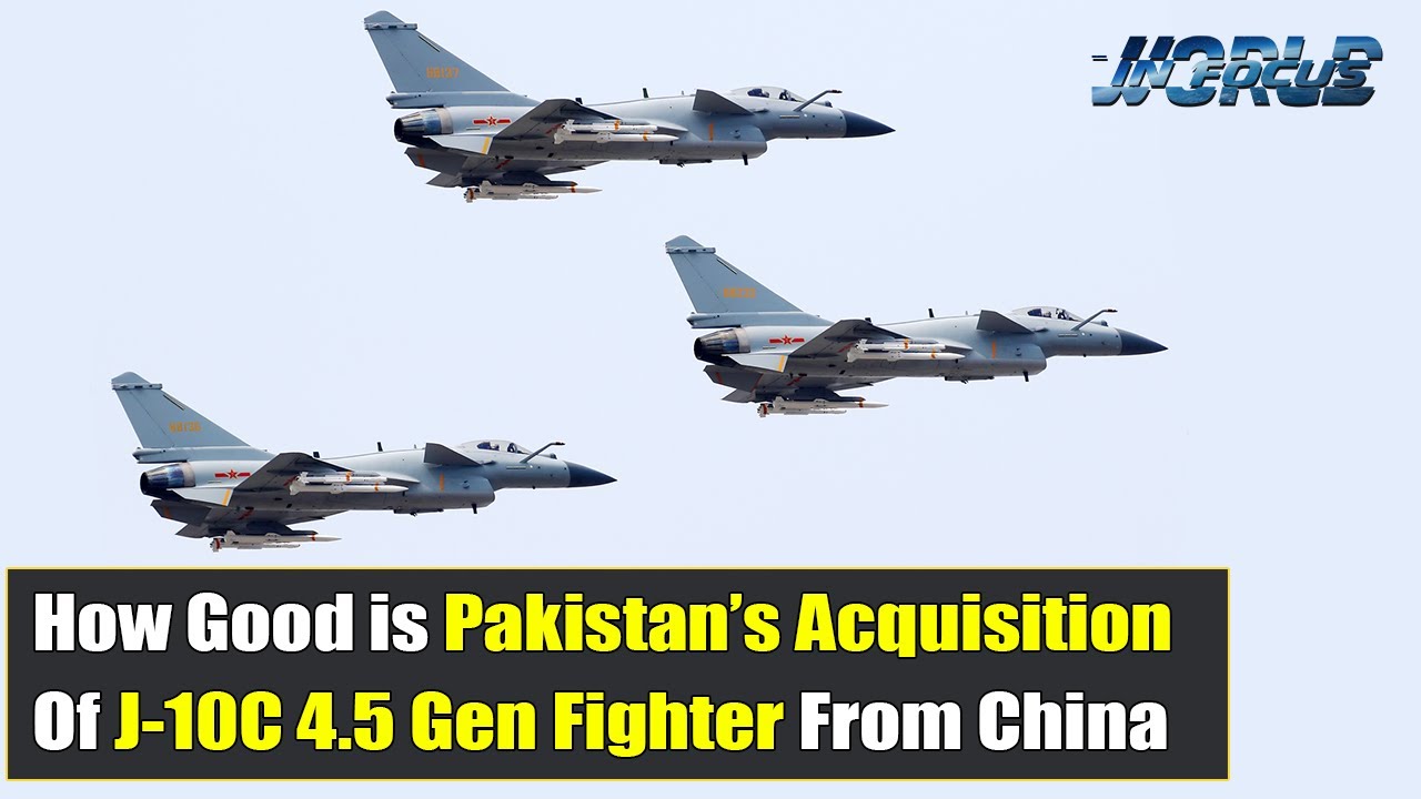 How good is Pakistan&rsquo;s acquisition of J 10C from China?