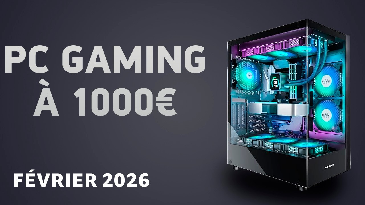 PC gaming à 1000 € en février 2026 – La configuration équilibrée !