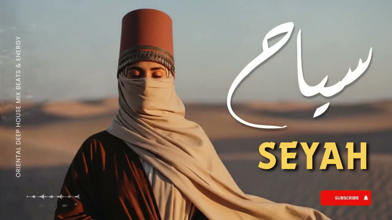 Seyah — سياح Arabic Deep House Mix Oriental Techno Beats