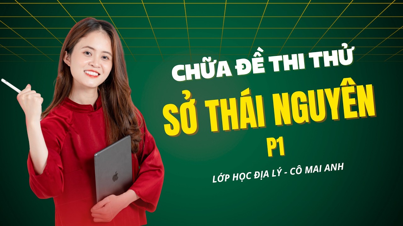 [Phần 1] Đề thi thử Tốt nghiệp THPT môn Địa lí sở Thái Nguyên lần 1 - mới nhất 2026
