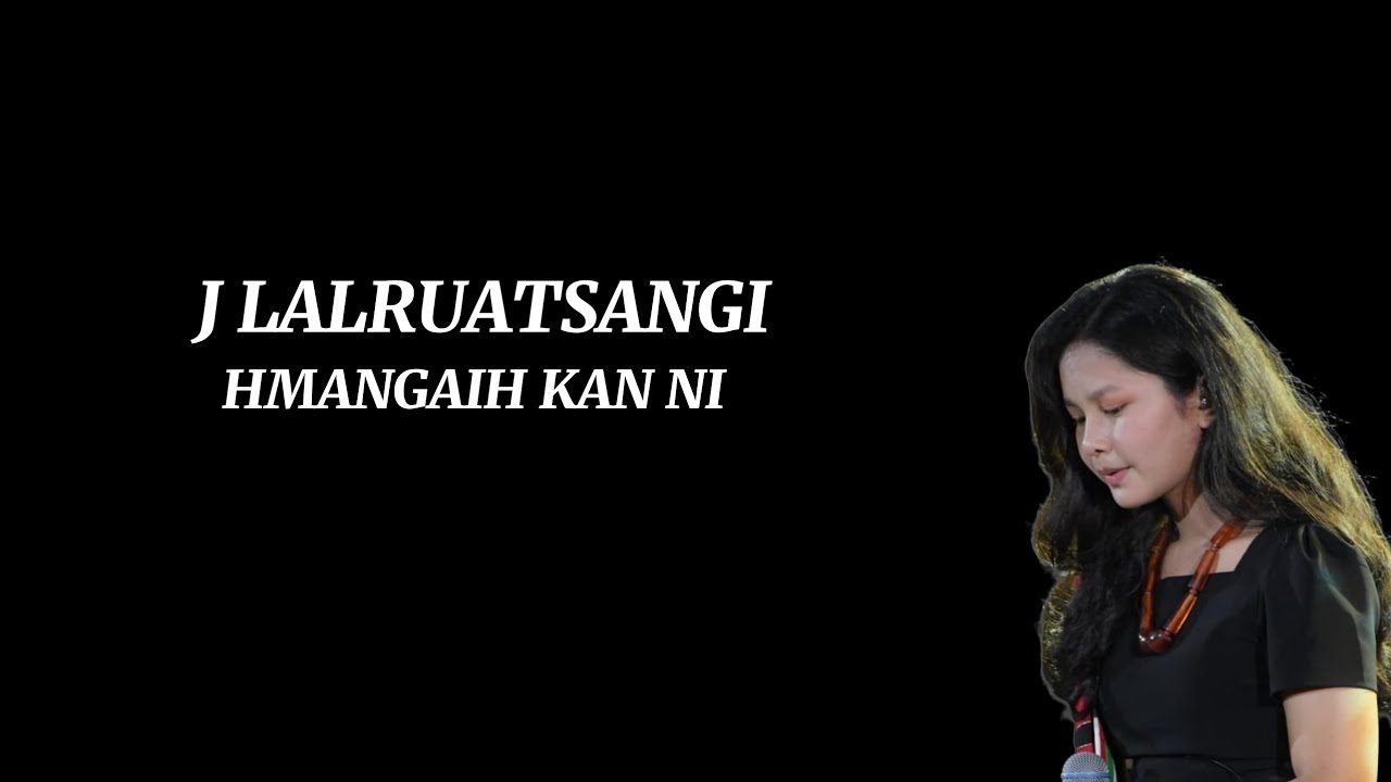 J LALRUATSANGI || HMANGAIH KAN NI (LYRICS)