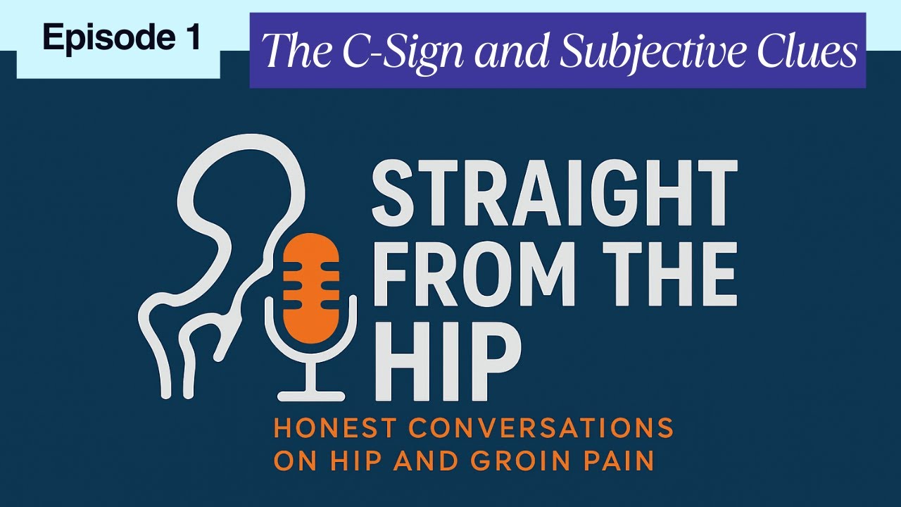 Episode 1: The C-Sign and Subjective Clues: Recognising FAI Syndrome From Patient History
