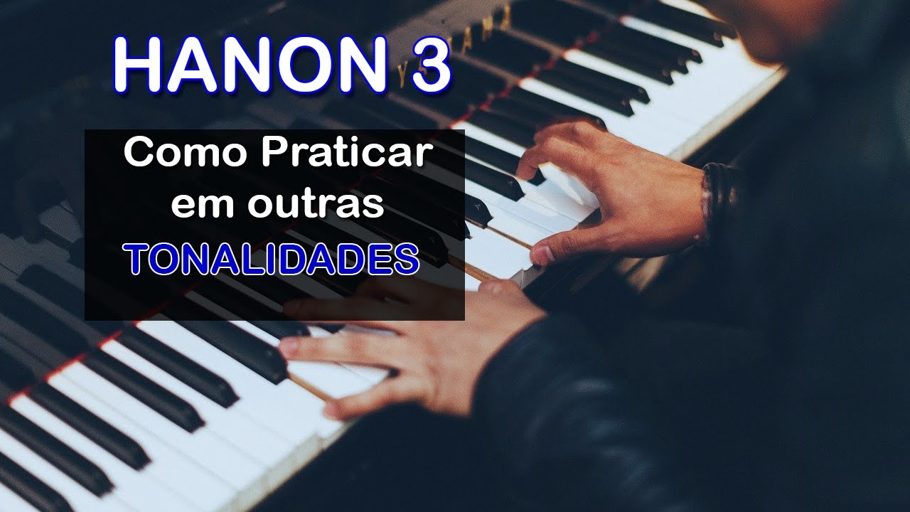 [ HANON 3 ] Como Praticar em Outras TONALIDADES