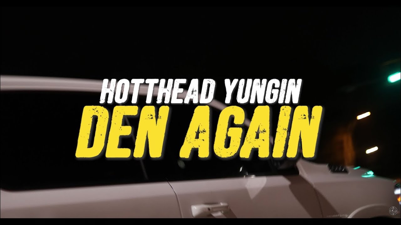 Hotthead Yungin - Den Again (Official Video)