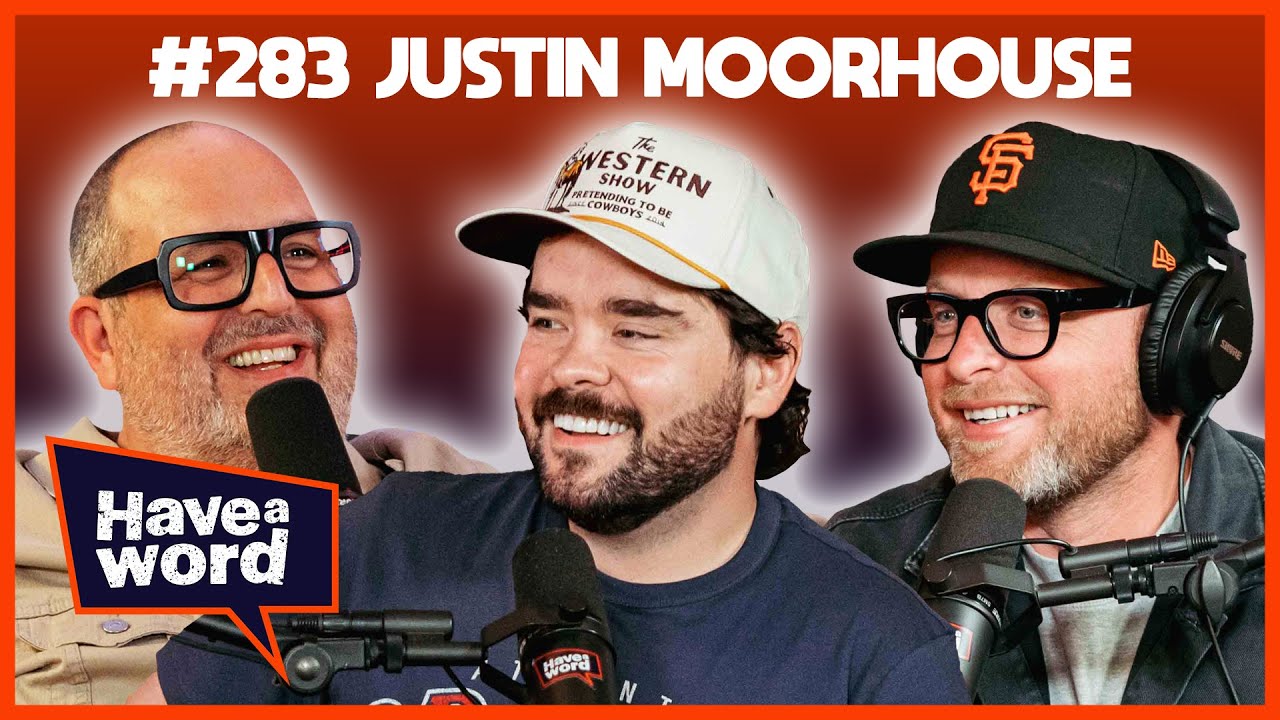 Justin Moorhouse | Have A Word Podcast #283