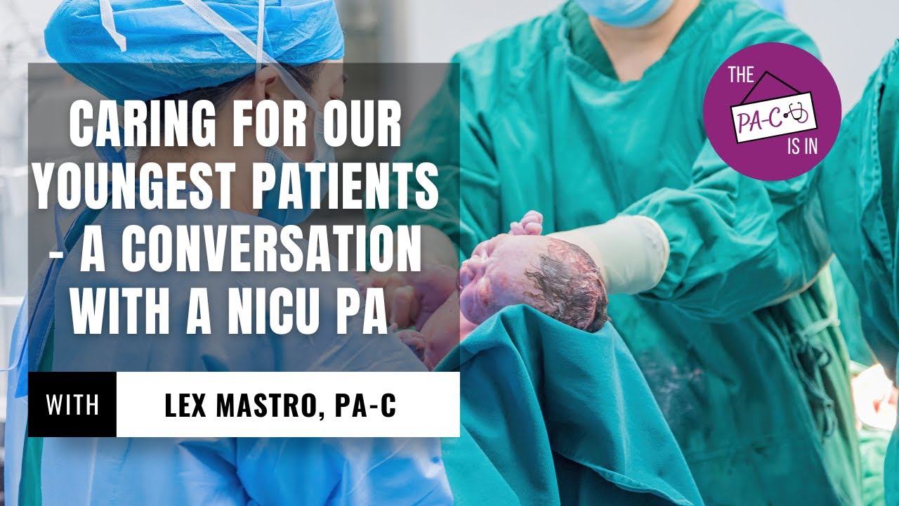 Caring for Our Youngest Patients - A Conversation with a NICU PA