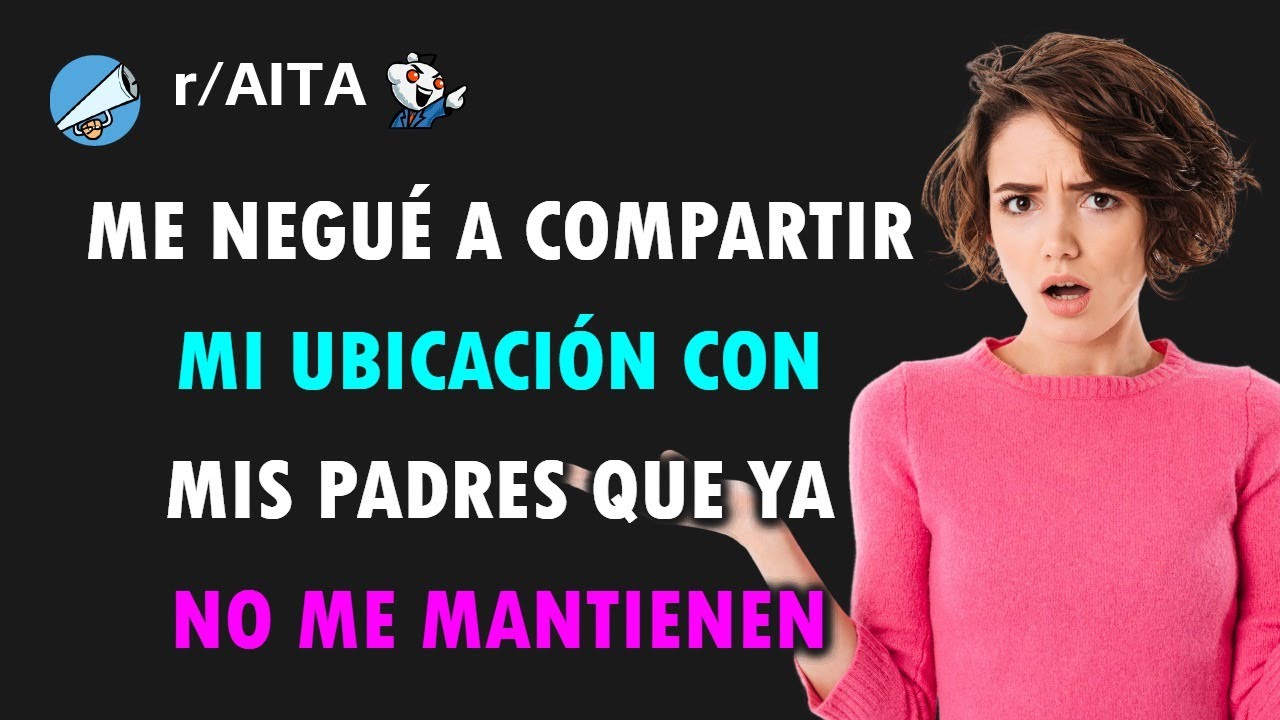 Mis propios padres quieren vigilar cada paso que doy