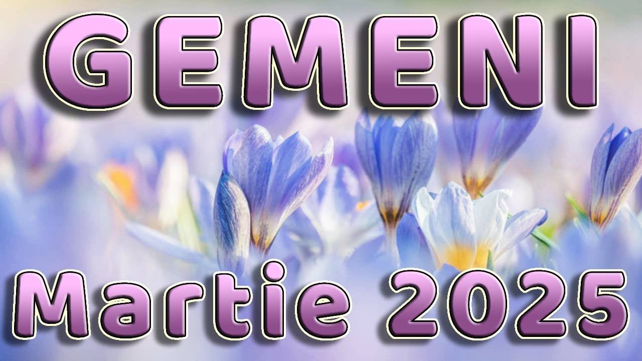 ♊ Gemeni - Martie 2025 ♊ Crede si nu cerceta! 🙏