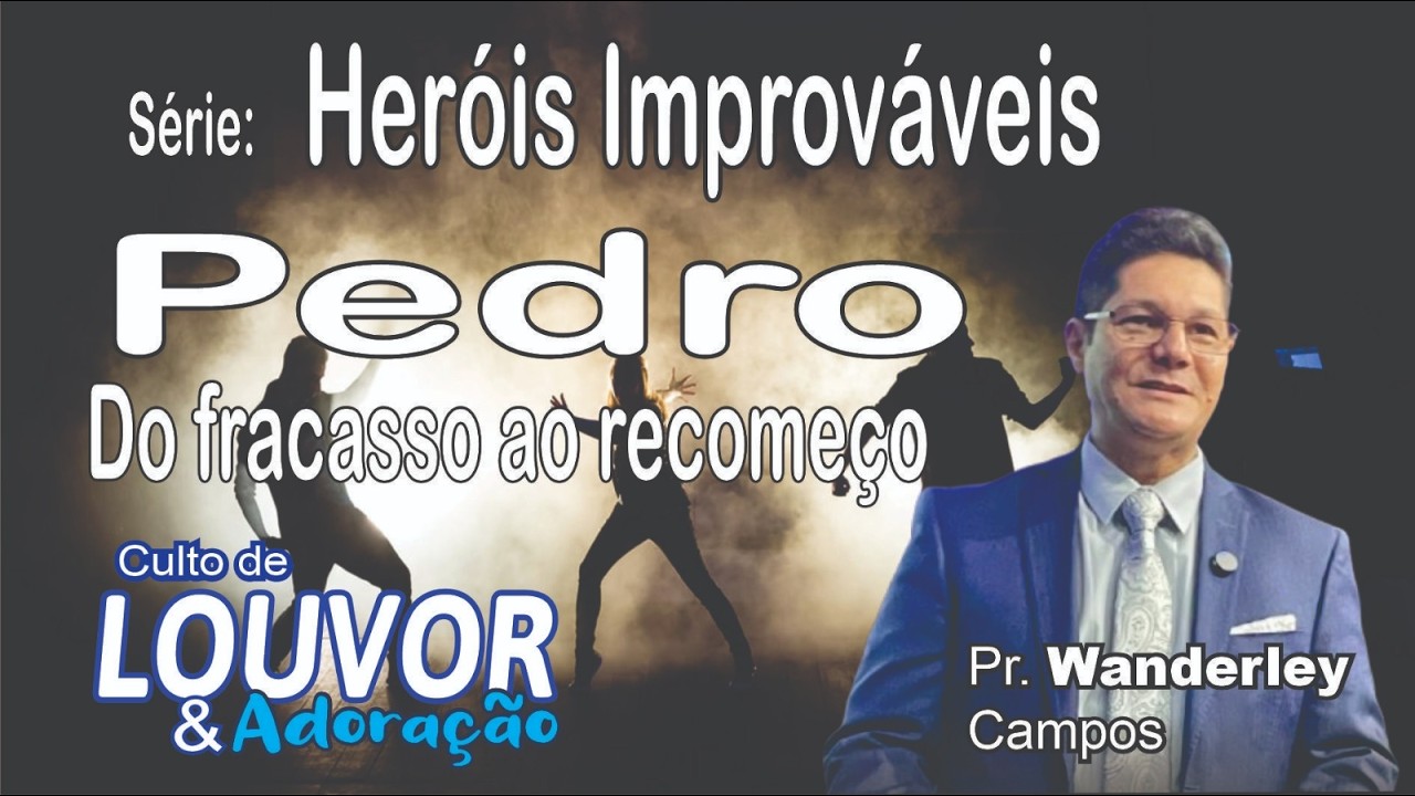 HERÓIS IMPROVÁVEIS | PEDRO - Do Fracasso ao Recomeço | Pr. Wanderley Campos