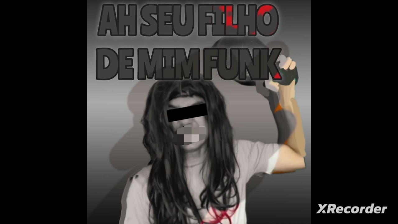 Ah Seu filho de mim FUNK 