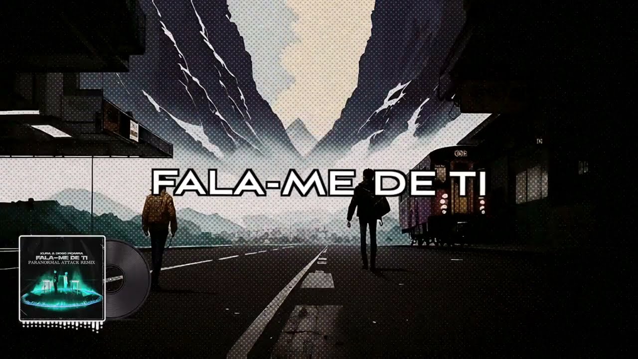 Kura & Diogo Piçarra - Fala-me De Ti (Paranormal Attack Remix)