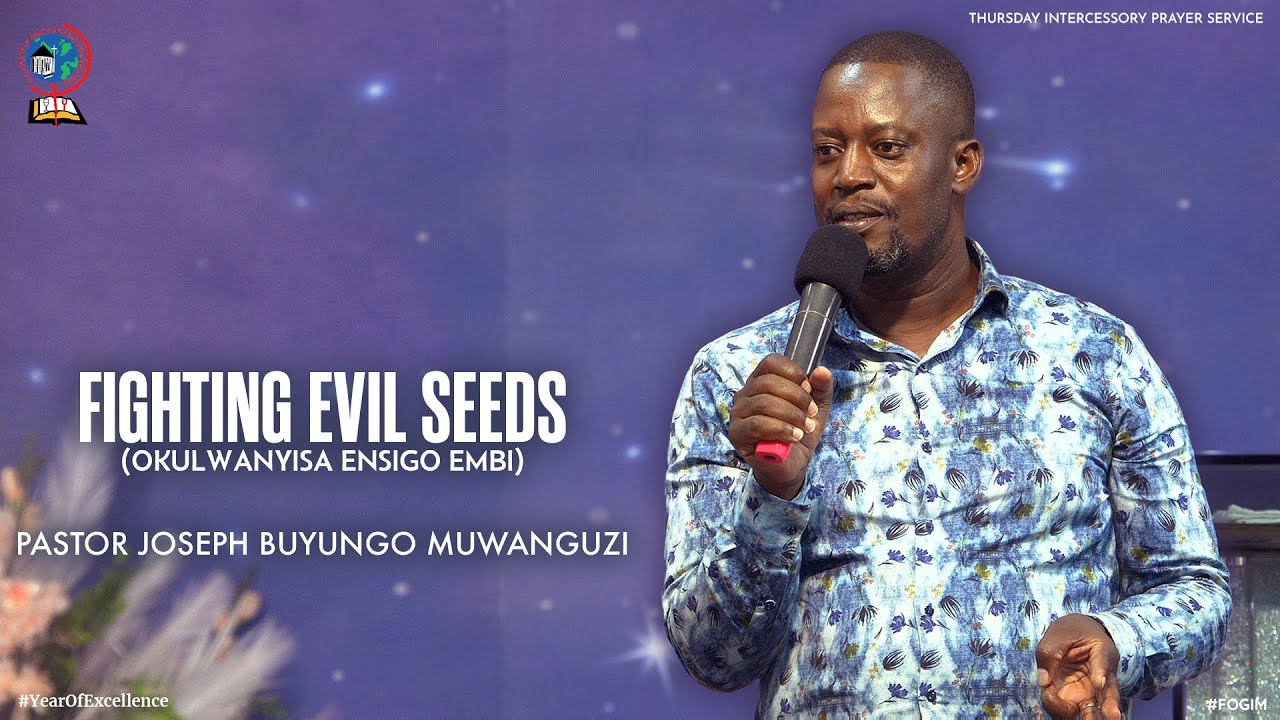 FIGHTING EVIL SEEDS (OKULWANYISA ENSIGO EMBI) | PASTOR JOSEPH BUYUNGO MUWANGUZI | FOGIM