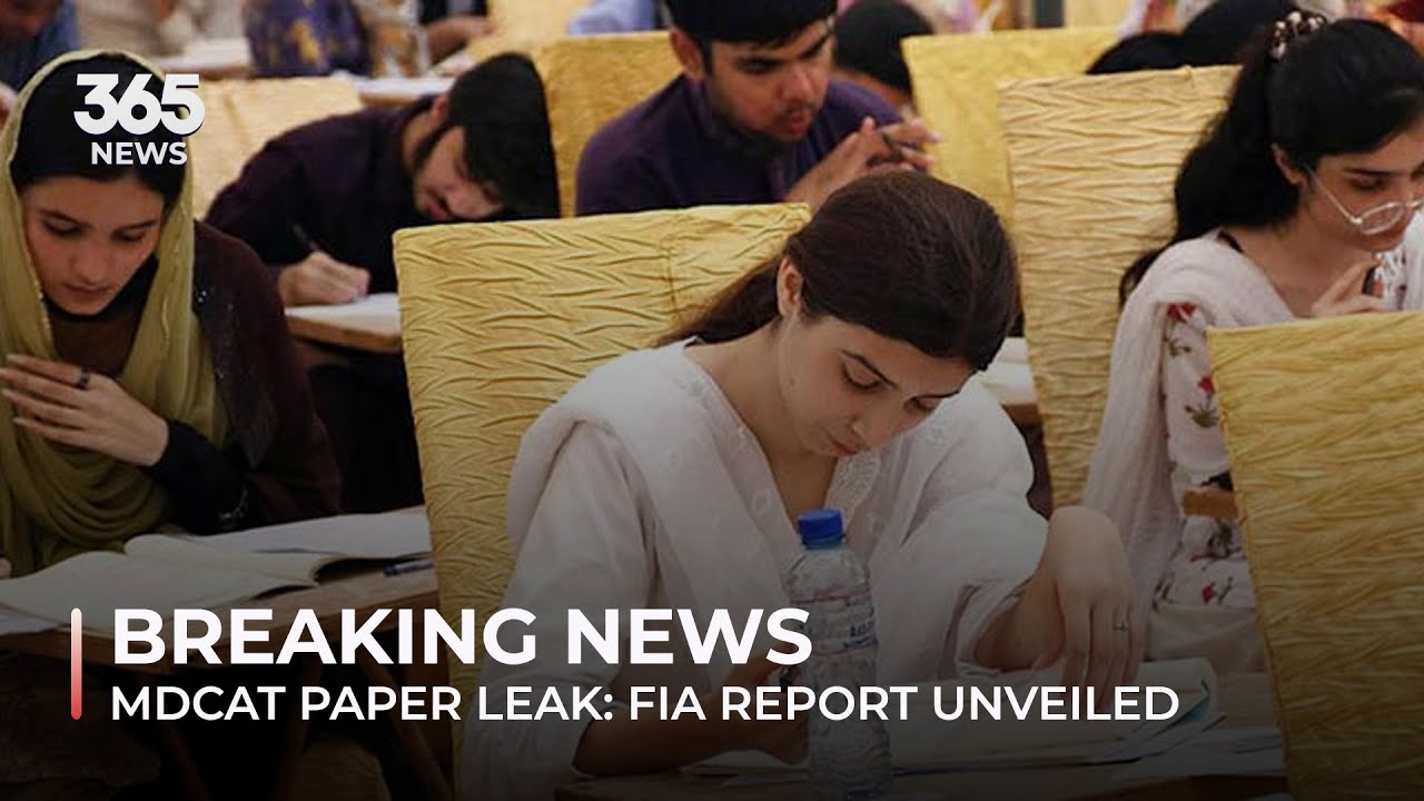 Breaking News I MDCAT paper leak: FIA report unveiled I 365 News