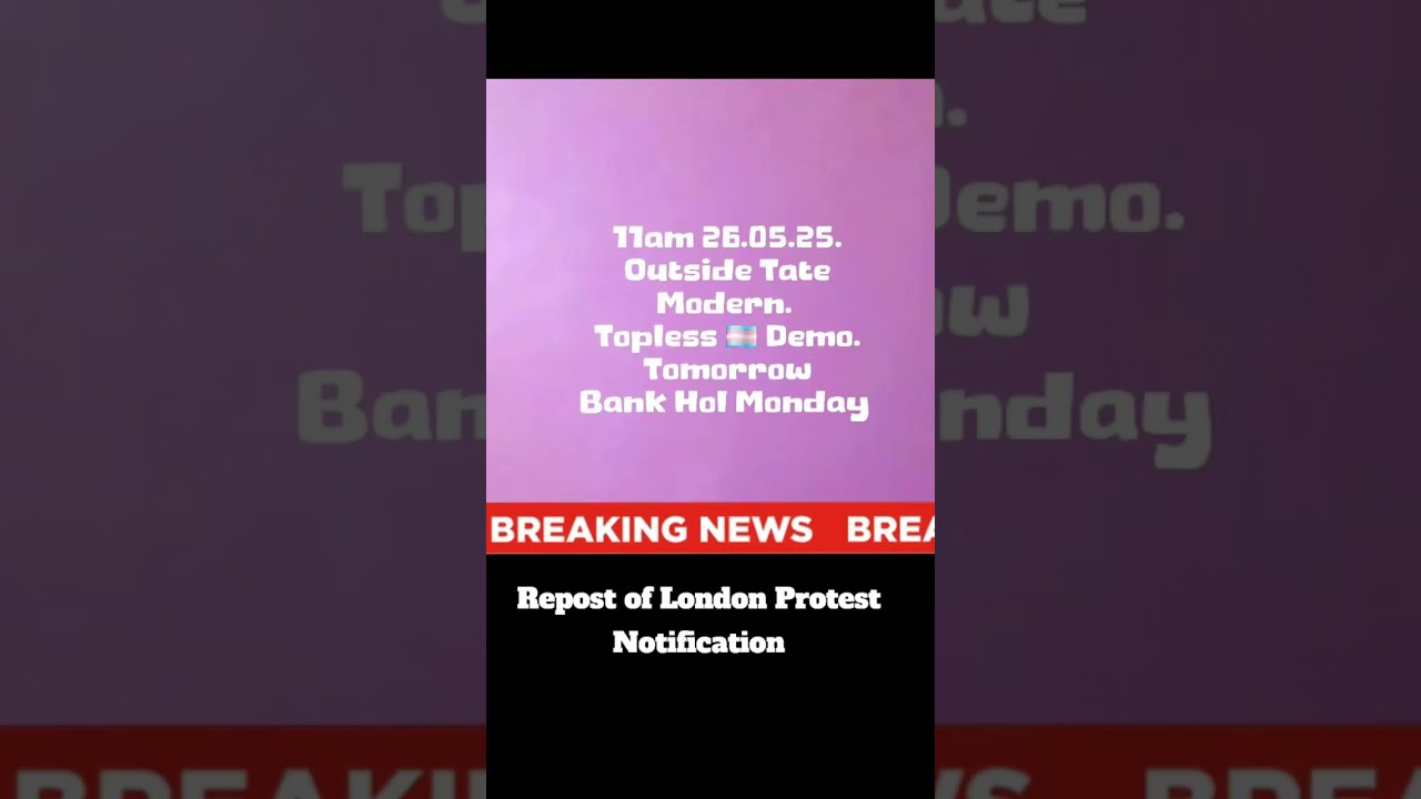 11am Bank Holiday Monday 26th May -Tate Modern Topless Protest 