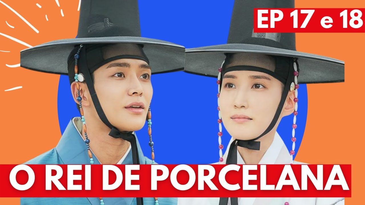 O REI DE PORCELANA DORAMA NETFLIX EPS 17 e 18  DORAMA COMENTADO