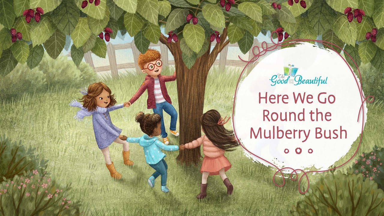 Here We Go Round the Mulberry Bush | Song and Lyrics | The Good and the Beautiful