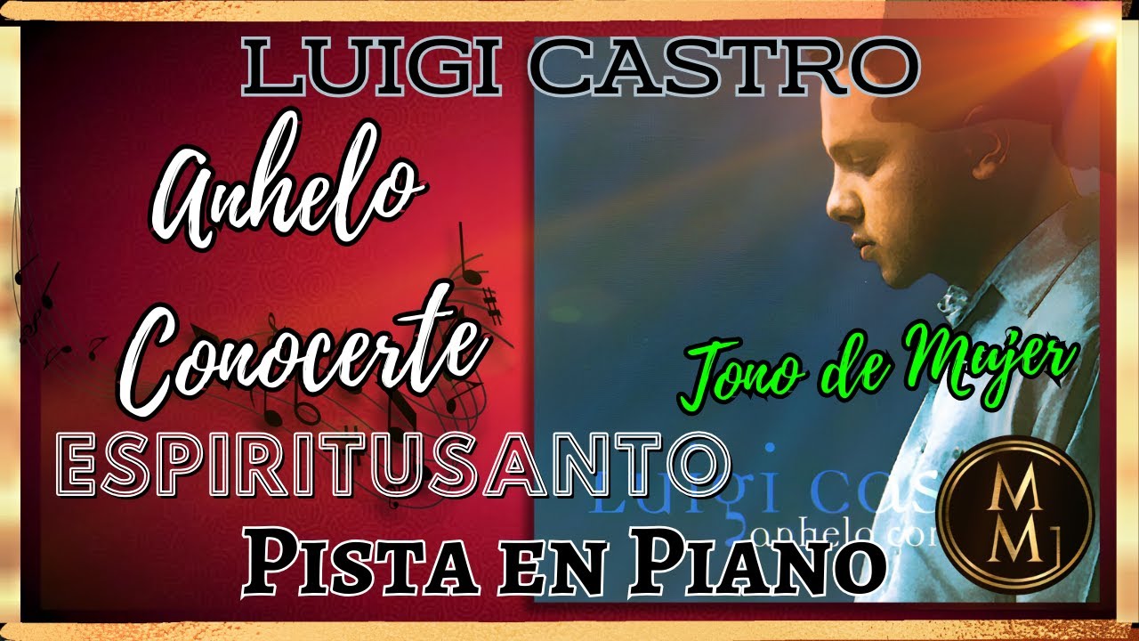 Anhelo conocerte Espíritu Santo Luigi Castro Pista en Piano-tono de mujer Mi