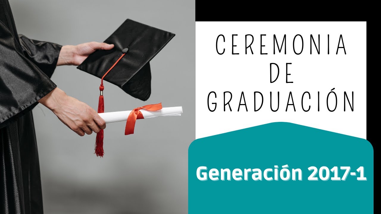 Ceremonia de Graduación - Generación 2017 -1