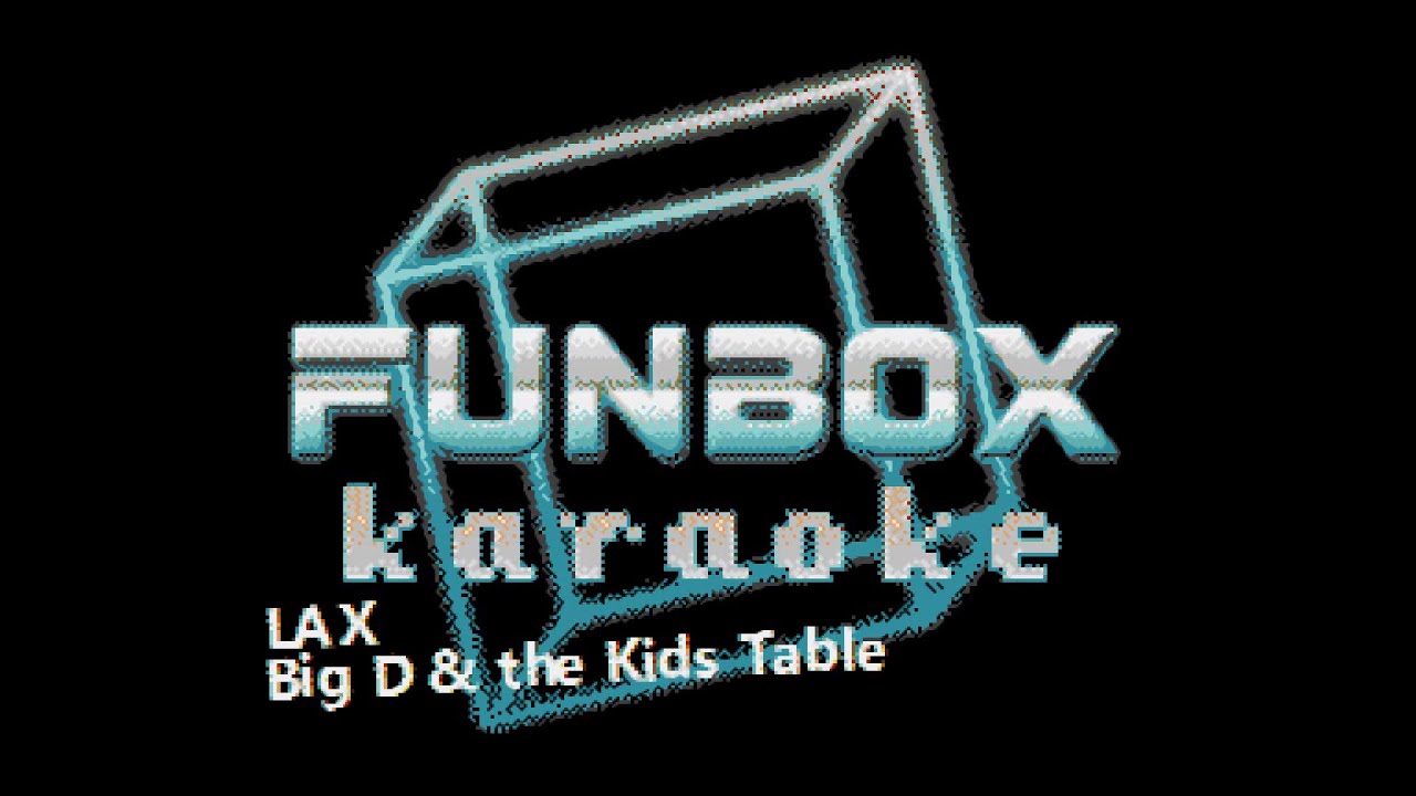 Big D & The Kids Table - LAX (Funbox Karaoke, 2001)