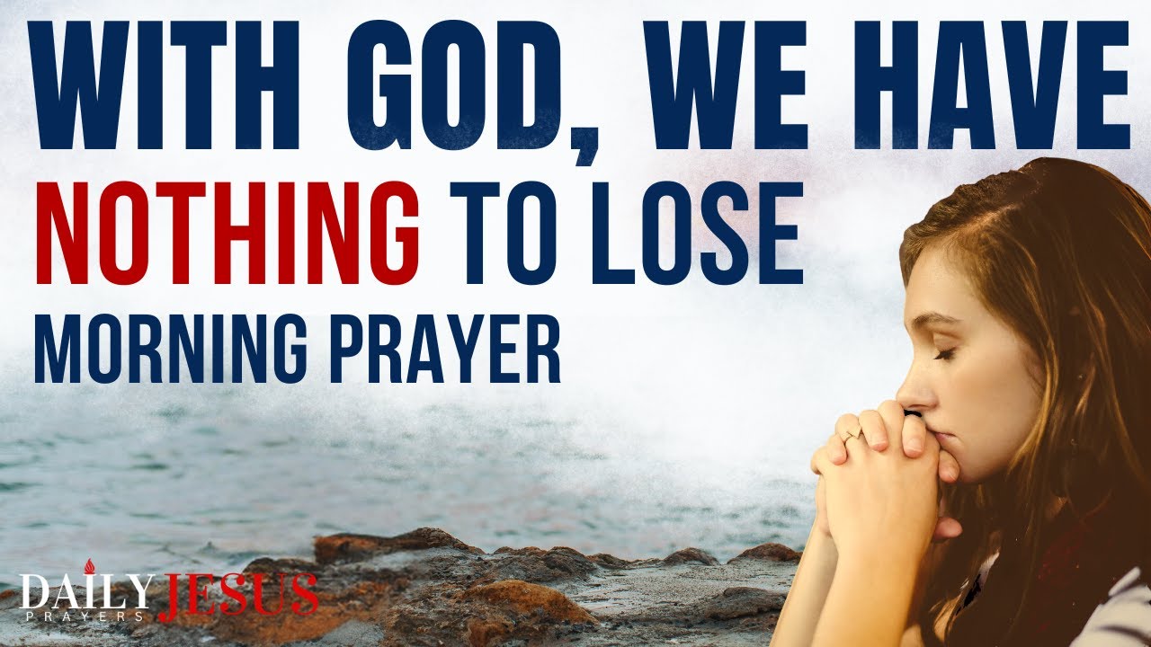 With God, You Have Everything To Gain, Nothing To Lose | A Blessed Morning Prayer