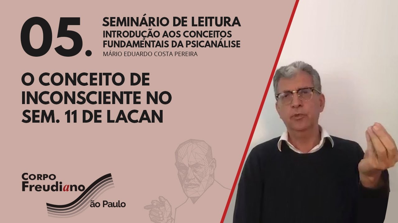 05. O CONCEITO DE INCONSCIENTE NO SEM. 11 DE LACAN